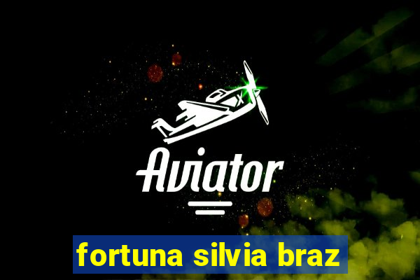 fortuna silvia braz